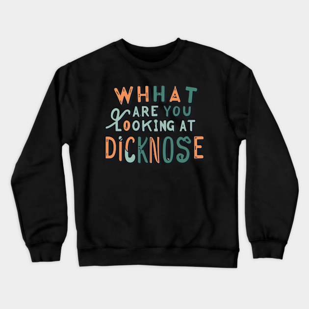 what are you looking at dicknose Crewneck Sweatshirt by RalphWalteR